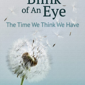 Like The Blink Of An Eye, The Time We Think We Have