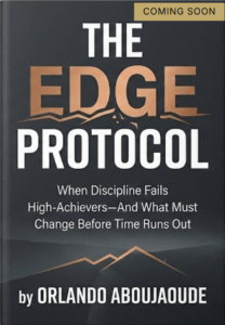 The Edge Protocol - When Discipline Fails High-Achievers—And What Must Change Before Time Runs Out